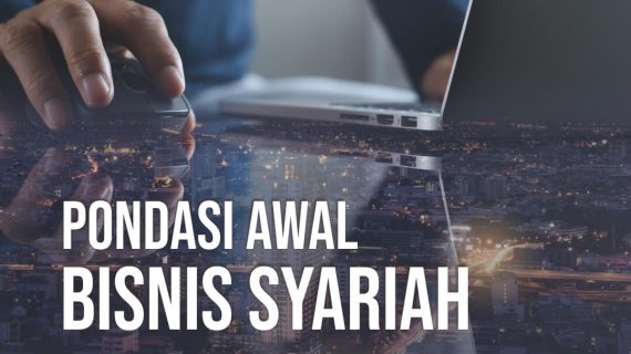 PONDASI AWAL BISNIS SYARIAH