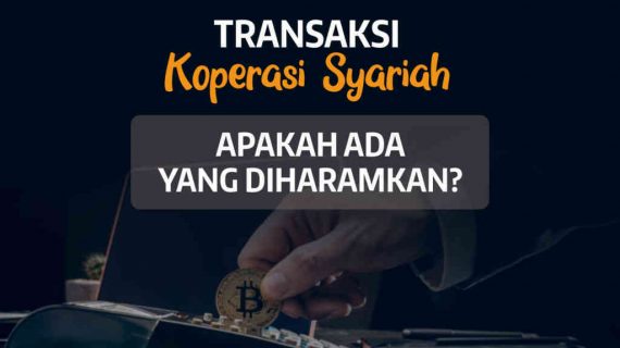 TRANSAKSI KOPERASI SYARIAH, APAKAH ADA YANG DIHARAMKAN ??