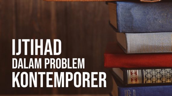 IJTIHAD DALAM PROBLEM KONTEMPORER